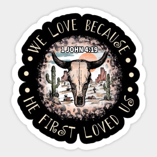 We Love Because He First Loved Us Bull Skull Desert Sticker